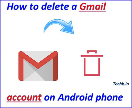 How to Delete Gmail Account Permanently in Android phone - Techk