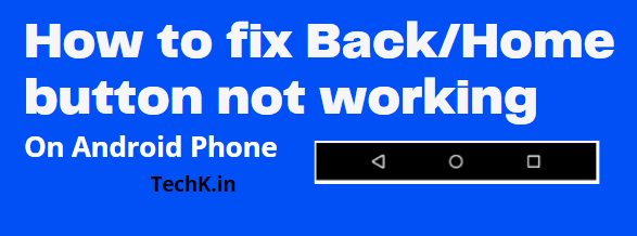how to fix back home button not working on android phone