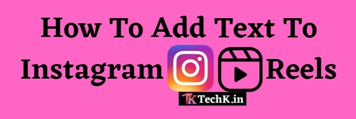 How To Add Text To Instagram Reels (2022) - Techk